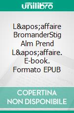 L'affaire BromanderStig Alm Prend L'affaire. E-book. Formato EPUB ebook
