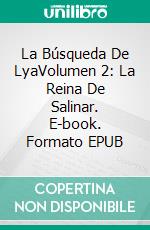 La Búsqueda De LyaVolumen 2: La Reina De Salinar. E-book. Formato EPUB ebook