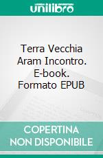 Terra Vecchia  Aram  Incontro. E-book. Formato EPUB ebook