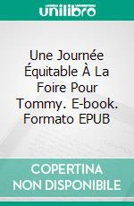 Une Journée Équitable À La Foire Pour Tommy. E-book. Formato EPUB ebook