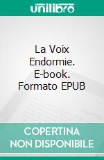 La Voix Endormie. E-book. Formato EPUB ebook
