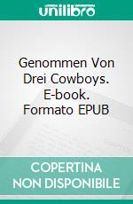 Genommen Von Drei Cowboys. E-book. Formato EPUB ebook
