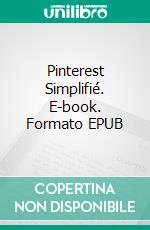 Pinterest Simplifié. E-book. Formato EPUB ebook