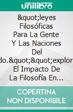 "leyes Filosóficas Para La Gente Y Las Naciones Del Mundo.""explorando El Impacto De La Filosofía En La Legislación Global". E-book. Formato EPUB ebook