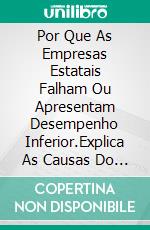 Por Que As Empresas Estatais Falham Ou Apresentam Desempenho Inferior.Explica As Causas Do Declínio Das Ferrovias Do Paquistão E Sugere Medidas Para Revitalizá-Las.. E-book. Formato EPUB ebook