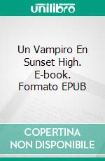 Un Vampiro En Sunset High. E-book. Formato EPUB ebook