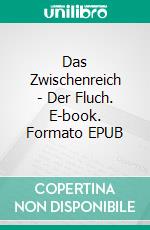 Das Zwischenreich - Der Fluch. E-book. Formato EPUB ebook