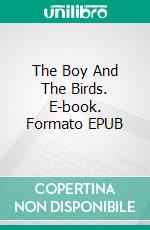 The Boy And The Birds. E-book. Formato EPUB ebook