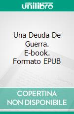 Una Deuda De Guerra. E-book. Formato EPUB ebook