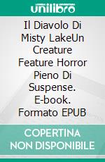 Il Diavolo Di Misty LakeUn Creature Feature Horror Pieno Di Suspense. E-book. Formato EPUB ebook