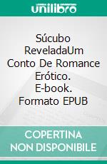 Súcubo ReveladaUm Conto De Romance Erótico. E-book. Formato EPUB ebook