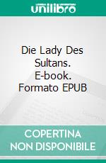 Die Lady Des Sultans. E-book. Formato EPUB ebook