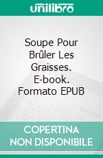 Soupe Pour Brûler Les Graisses. E-book. Formato EPUB ebook