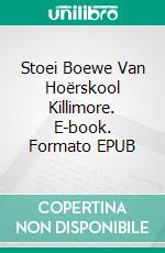 Stoei Boewe Van Hoërskool Killimore. E-book. Formato EPUB ebook