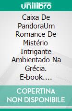 Caixa De PandoraUm Romance De Mistério Intrigante Ambientado Na Grécia. E-book. Formato EPUB ebook