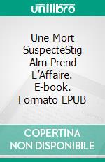 Une Mort SuspecteStig Alm Prend L’Affaire. E-book. Formato EPUB ebook