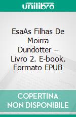 EsaAs Filhas De Moirra Dundotter – Livro 2. E-book. Formato EPUB ebook