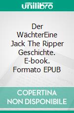 Der WächterEine Jack The Ripper Geschichte. E-book. Formato EPUB ebook