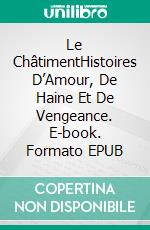 Le ChâtimentHistoires D’Amour, De Haine Et De Vengeance. E-book. Formato EPUB ebook