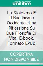 Lo Stoicismo E Il Buddhismo OccidentaleUna Riflessione Su Due Filosofie Di Vita. E-book. Formato EPUB ebook