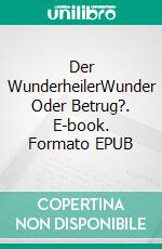 Der WunderheilerWunder Oder Betrug?. E-book. Formato EPUB ebook