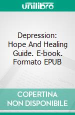 Depression: Hope And Healing Guide. E-book. Formato EPUB ebook