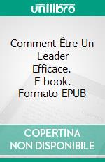 Comment Être Un Leader Efficace. E-book. Formato EPUB ebook