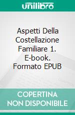 Aspetti Della Costellazione Familiare 1. E-book. Formato EPUB ebook