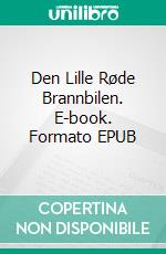 Den Lille Røde Brannbilen. E-book. Formato EPUB ebook