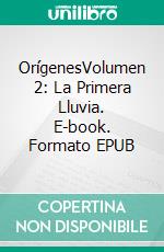 OrígenesVolumen 2: La Primera Lluvia. E-book. Formato EPUB ebook