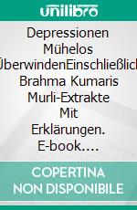 Depressionen Mühelos ÜberwindenEinschließlich Brahma Kumaris Murli-Extrakte Mit Erklärungen. E-book. Formato EPUB ebook