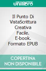 Il Punto Di VistaScrittura Creativa Facile. E-book. Formato EPUB ebook