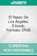 El Paseo De Los Ángeles. E-book. Formato EPUB ebook