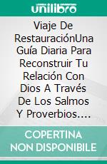 Viaje De RestauraciónUna Guía Diaria Para Reconstruir Tu Relación Con Dios A Través De Los Salmos Y Proverbios. E-book. Formato EPUB ebook