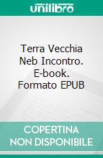 Terra Vecchia Neb Incontro. E-book. Formato EPUB ebook