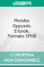 Mondes Opposés. E-book. Formato EPUB ebook