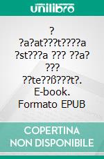 ? ?a?at???t????a ?st???a ??? ??a? ??? ??te??ß???t?. E-book. Formato EPUB ebook