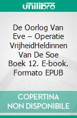 De Oorlog Van Eve – Operatie VrijheidHeldinnen Van De Soe Boek 12. E-book. Formato EPUB ebook