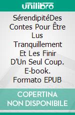 SérendipitéDes Contes Pour Être Lus Tranquillement Et Les Finir D’Un Seul Coup. E-book. Formato EPUB ebook