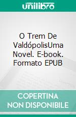 O Trem De ValdópolisUma Novel. E-book. Formato EPUB ebook