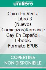 Chico En Venta - Libro 3 (Nuevos Comienzos)Romance Gay En Español. E-book. Formato EPUB ebook