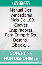 Manual Dos Vencedores 4Mais De 100 Chaves Inspiradoras Para Cumprir Seu Destino. E-book. Formato EPUB ebook