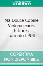 Ma Douce Copine Vietnamienne. E-book. Formato EPUB ebook