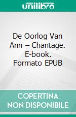 De Oorlog Van Ann – Chantage. E-book. Formato EPUB ebook