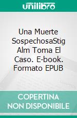 Una Muerte SospechosaStig Alm Toma El Caso. E-book. Formato EPUB ebook