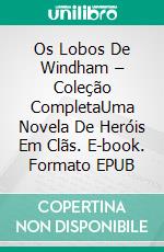 Os Lobos De Windham – Coleção CompletaUma Novela De Heróis Em Clãs. E-book. Formato EPUB ebook