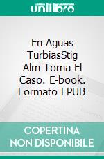 En Aguas TurbiasStig Alm Toma El Caso. E-book. Formato EPUB ebook