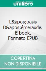 L'oasis D'émeraude. E-book. Formato EPUB ebook