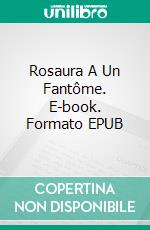 Rosaura A Un Fantôme. E-book. Formato EPUB ebook
