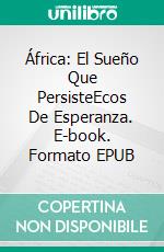 África: El Sueño Que PersisteEcos De Esperanza. E-book. Formato EPUB ebook